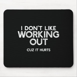 I Dont Like Working Out Cuz It Hurts Funny Trainin Mouse Mat