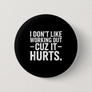 I Dont Like Working Out Cuz It Hurts Funny Workout 6 Cm Round Badge