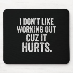 I Dont Like Working Out Cuz It Hurts Funny Workout Mouse Mat