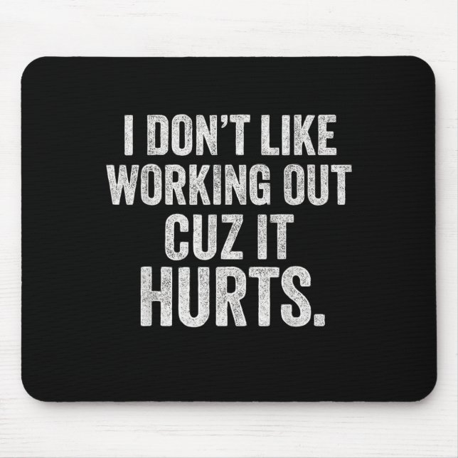 I Dont Like Working Out Cuz It Hurts Funny Workout Mouse Mat (Front)