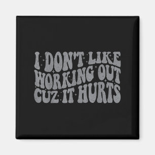 I Dont Like Working Out Cuz It Hurts Groovy Gym Wo Magnet