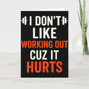 I Dont Like Working Out Cuz It Hurts Gym Apparel F Card
