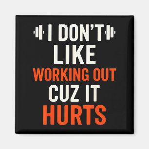 I Dont Like Working Out Cuz It Hurts Gym Apparel F Magnet