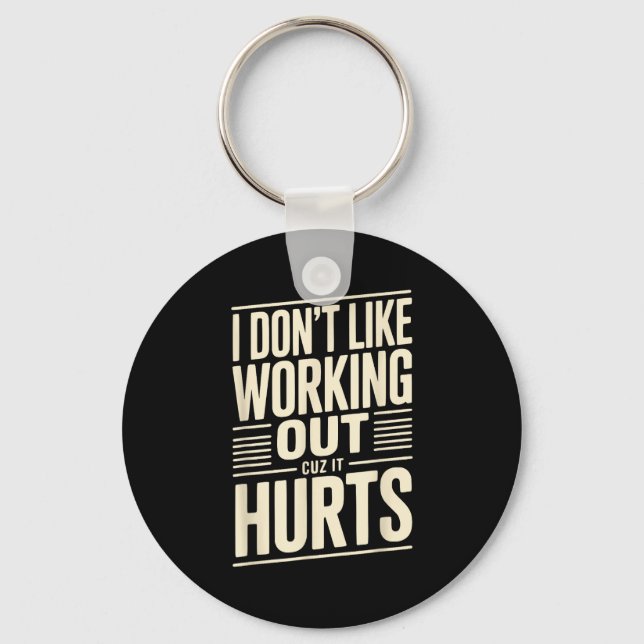 I Dont Like Working Out Cuz It Hurts  Key Ring (Front)