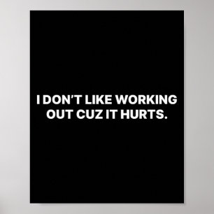 I Don't Like Working Out Cuz It Hurts  Poster