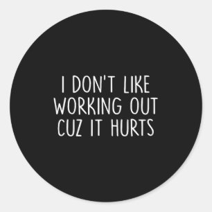 I Dont Like Working Out Cuz It Hurts Retro Ventage Classic Round Sticker