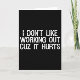 I Dont Like Working Out Cuz It Hurts Shirt Funny S Card