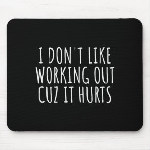 I Dont Like Working Out Cuz It Hurts Shirt Funny S Mouse Mat
