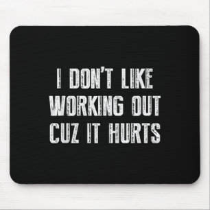 I Dont Like Working Out Cuz It Hurts Tank Top_3 Mouse Mat