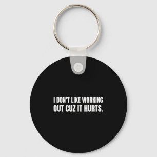 I Dont Like Working Out Cuz It Hurts Tank Top_7 Key Ring