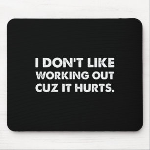 I Dont Like Working Out Cuz It Hurts Tank Top_8  Mouse Mat