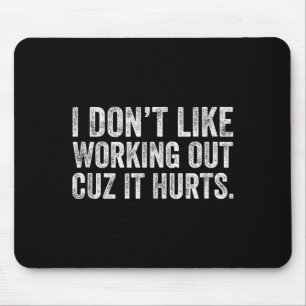 I Dont Like Working Out Cuz It Hurts Tank Top  Mouse Mat