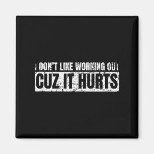 I Dont Like Working Out Cuz It Hurts Working Gym H Magnet