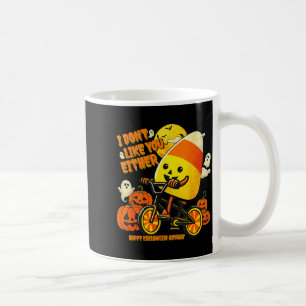 I Don't Like You Either Happy Halloween Anyway Can Coffee Mug