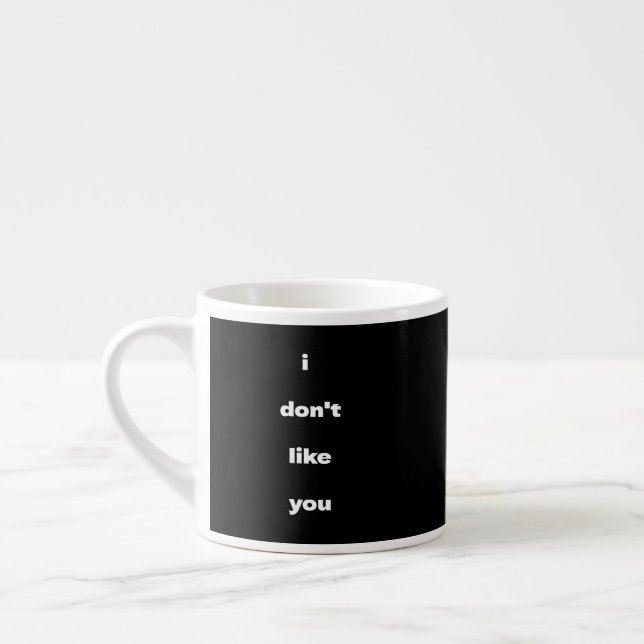 I Don't Like You Joke Humor Espresso Cup (Left)