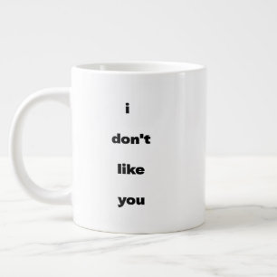 I Don't Like You Joke Humor Large Coffee Mug