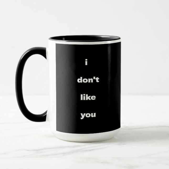 I Don't Like You Joke Humor Mug (Left)