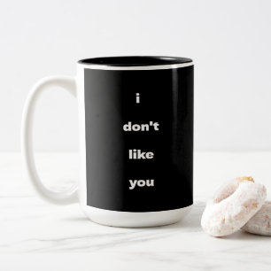 I Don't Like You Joke Humor Two-Tone Coffee Mug