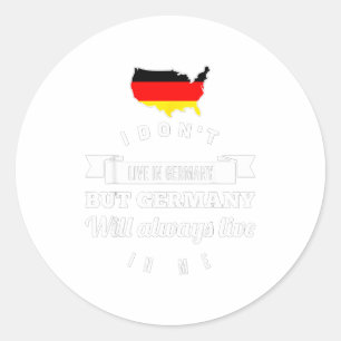 I Don't Live In Germany But Germany Will Always Li Classic Round Sticker
