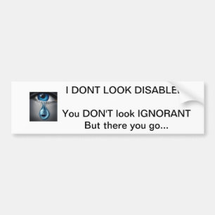 "I Don't Look Disabled" bumper sticker