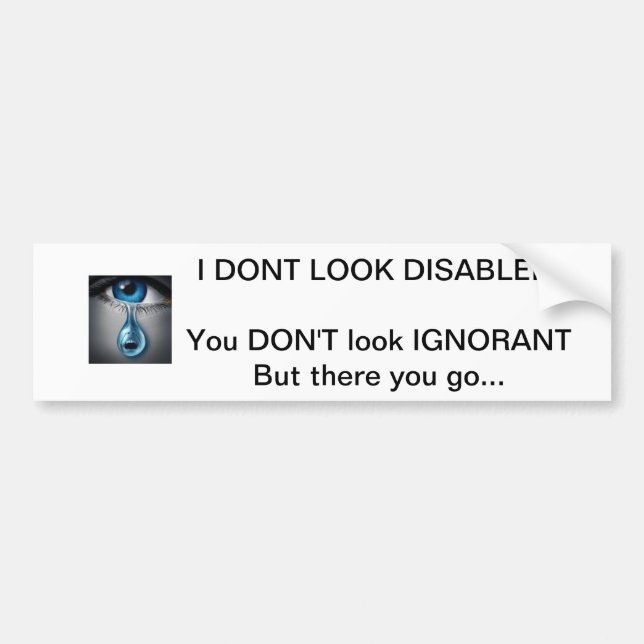 "I Don't Look Disabled" bumper sticker (Front)