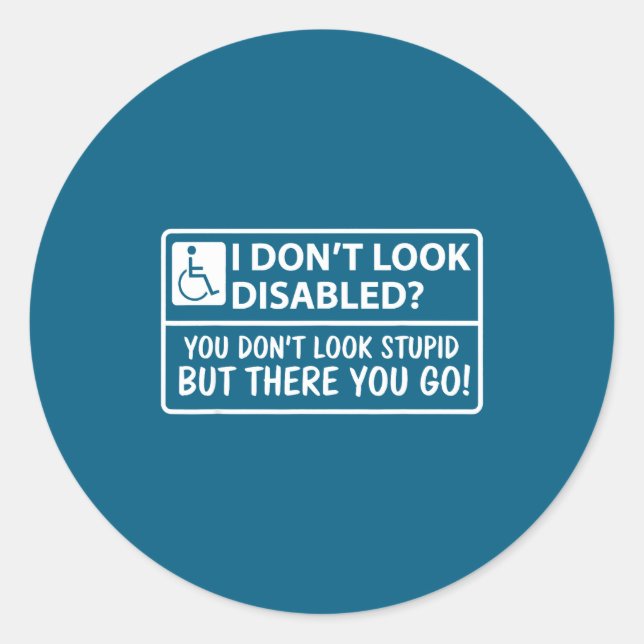 I Dont Look Disabled But You Don't Look Stud But T Classic Round Sticker (Front)