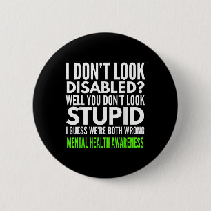 I Dont Look Disabled Funny Mental Health Awareness 6 Cm Round Badge