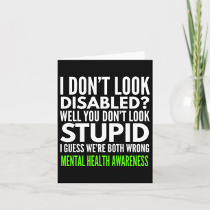 I Dont Look Disabled Funny Mental Health Awareness Card