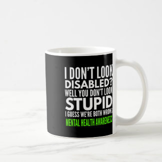 I Dont Look Disabled Funny Mental Health Awareness Coffee Mug