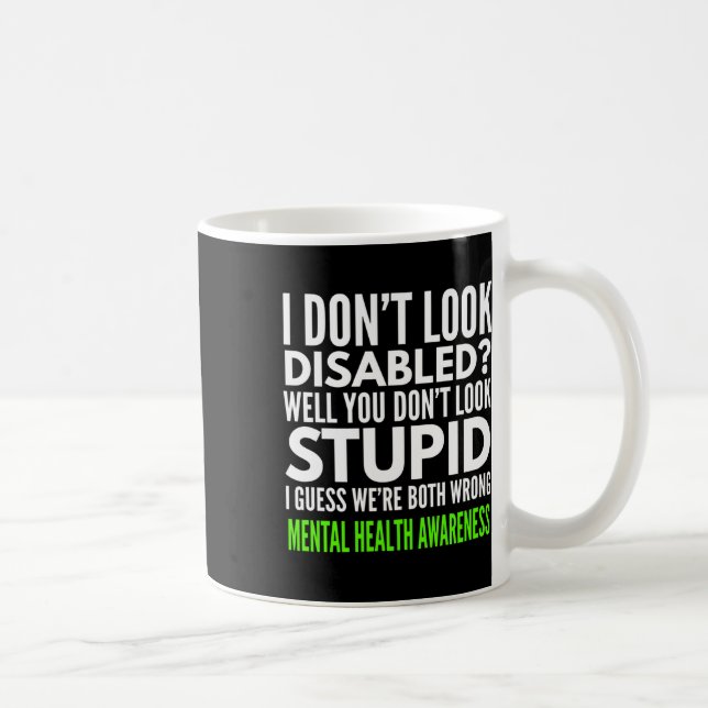 I Dont Look Disabled Funny Mental Health Awareness Coffee Mug (Right)