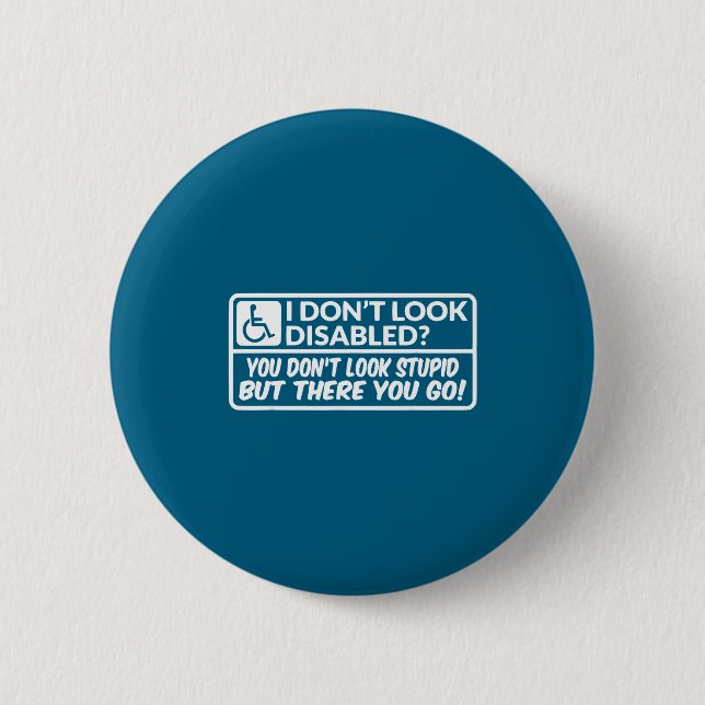 I Don't Look Disabled You Don't Look Stud But Ther 6 Cm Round Badge (Front)