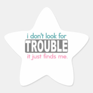 I Dont Look For Trouble Star Sticker