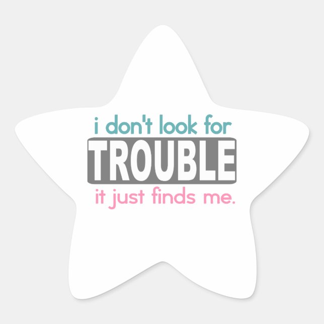 I Dont Look For Trouble Star Sticker (Front)