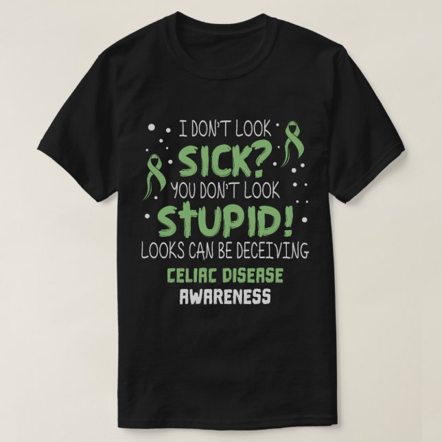 I don't Look Sick- Celiac Disease Awareness Suppor T-Shirt (Design Front)