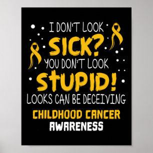 I Don't Look Sick- Childhood Cancer Awareness Item Poster