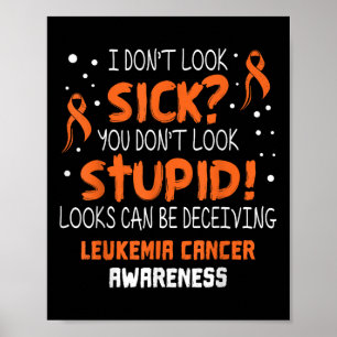 I Dont Look Sick- Leukaemia Cancer Awareness Suppo Poster