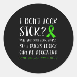 I Don't Look Sick - Lyme Disease Awareness Classic Round Sticker