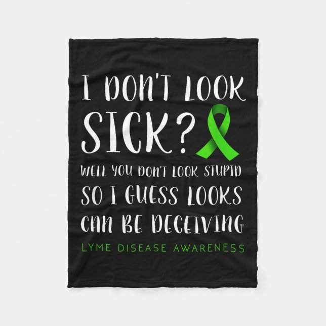 I Don't Look Sick - Lyme Disease Awareness  Fleece Blanket (Front)