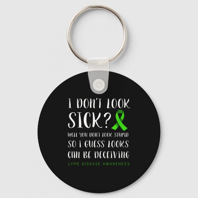 I Don't Look Sick - Lyme Disease Awareness  Key Ring (Front)