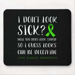 I Don't Look Sick - Lyme Disease Awareness  Mouse Mat