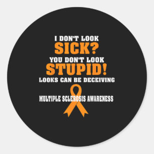 I Don't Look Sick Ms Classic Round Sticker