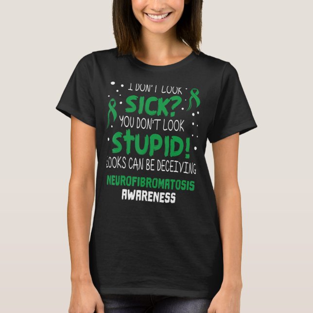 I Don't Look Sick Neurofibromatosis Awareness Supp T-Shirt (Front)
