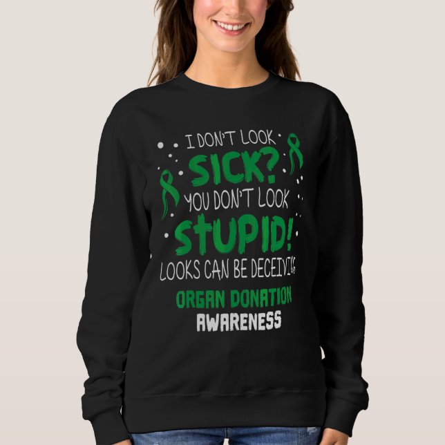 I don't Look Sick Organ Donation Awareness Support Sweatshirt (Front)