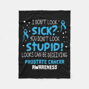 I Dont Look Sick Prostate Cancer Awareness  Fleece Blanket