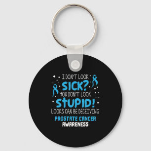 I Dont Look Sick Prostate Cancer Awareness Key Ring