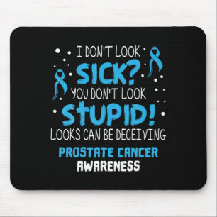 I Dont Look Sick Prostate Cancer Awareness Mouse Mat