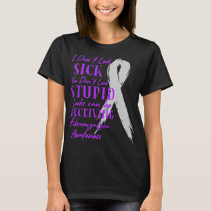 I Don't Look Sick - You Don't Look Stupid - Fibrom T-Shirt