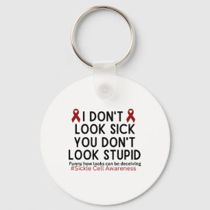 I Dont Look Sick You Dont Look Stupid Scd Awarenes Key Ring