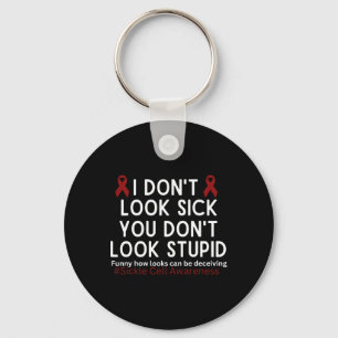 I Dont Look Sick You Dont Look Stupid Scd Awarenes Key Ring
