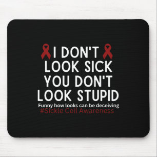 I Dont Look Sick You Dont Look Stupid Scd Awarenes Mouse Mat